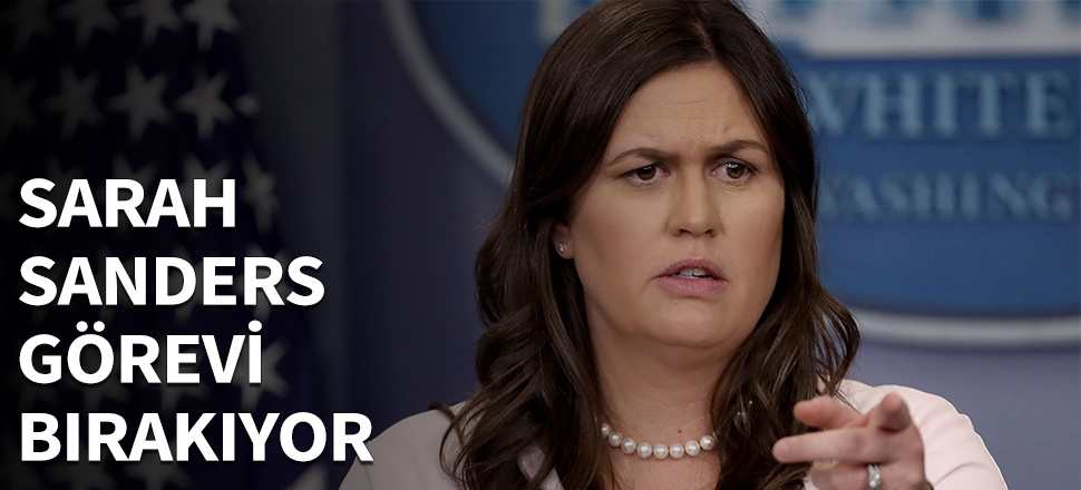 Beyaz Saray Sözcüsü Sanders görevden ayrılıyor!