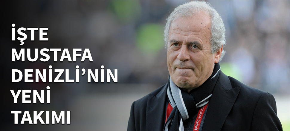 İşte Mustafa Denizli'nin yeni takımı...