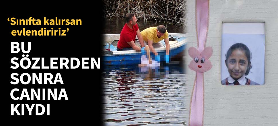 "Sınıfta kalırsan seni zorla evlendiririz"