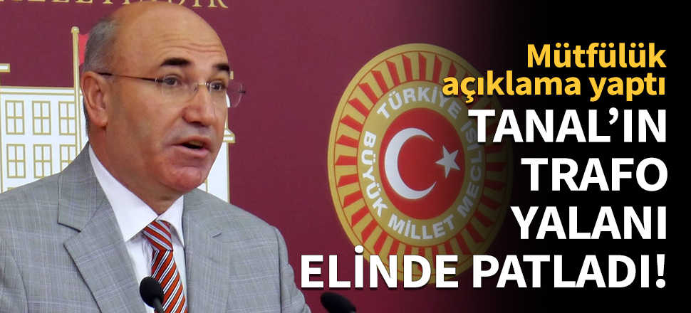 Mahmut Tanal'ın 'trafo' yalanı elinde patladı!