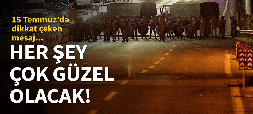 Konuşmalarda dikkat çeken ayrıntı: Her şey çok güzel olacak!