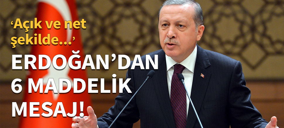 Erdoğan'dan 6 maddelik mesaj!