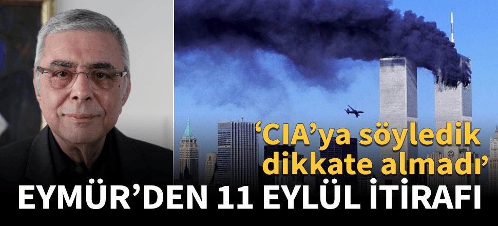 Eski MİT'çi Eymür'den çok kritik 11 Eylül iddiası!
