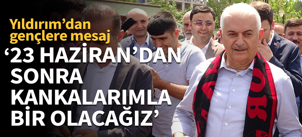 "23 Haziran'dan sonra kankalarımla bir olacağız!"