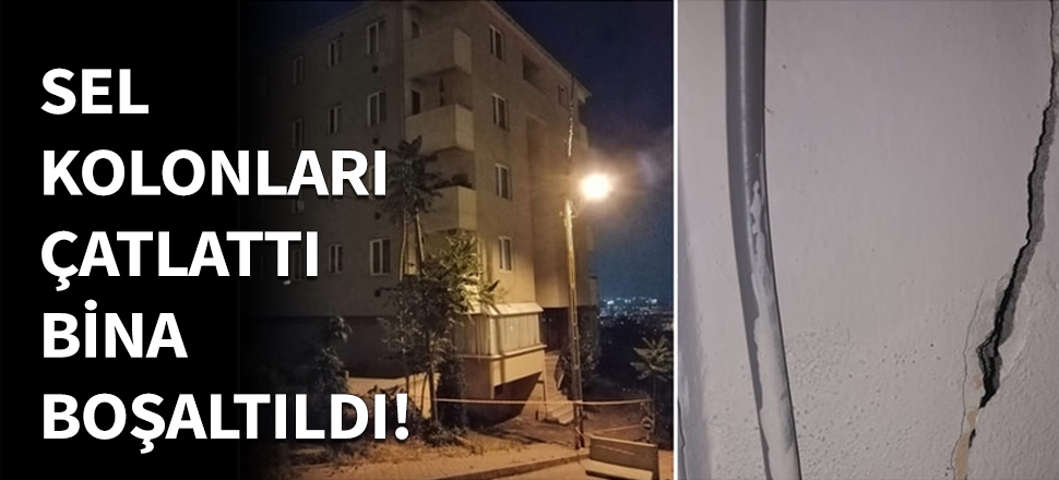 Sel kolonları çatlattı, bina boşaltıldı...