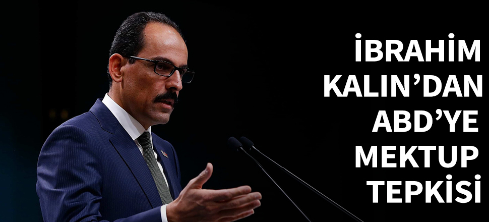 İbrahim Kalın'dan ABD'ye mektup tepkisi...