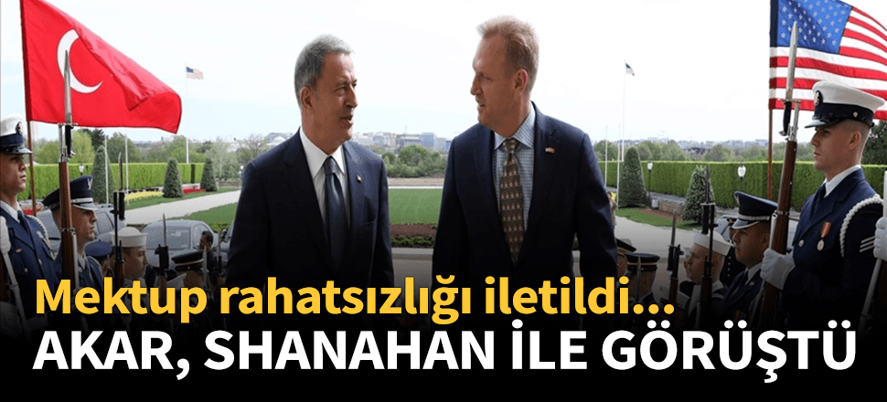 Bakan Akar ABD'li mevkidaşı Shanahan ile S-400 konusunu görüştü!