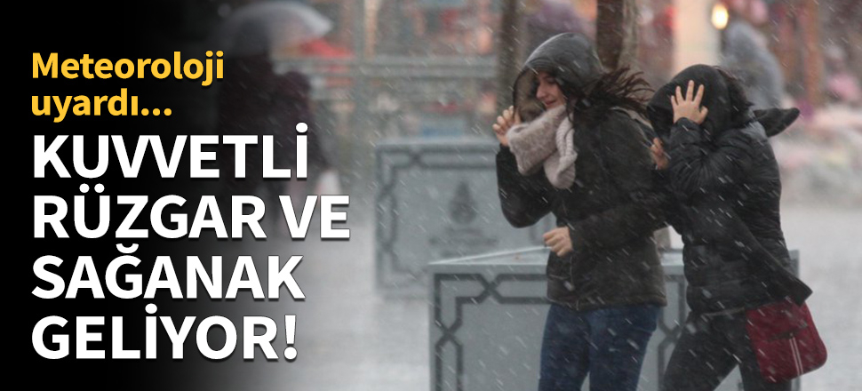 Kuvvetli rüzgar ve sağanak geliyor!