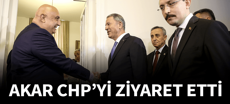 Bakan Akar CHP Meclis Grubu'nu ziyaret etti!