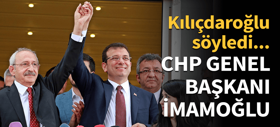 "CHP Genel Başkanı Ekrem İmamoğlu!"