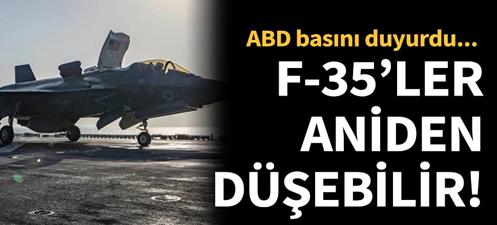 ABD basınından bomba analiz: F-35'ler aniden düşebilir!