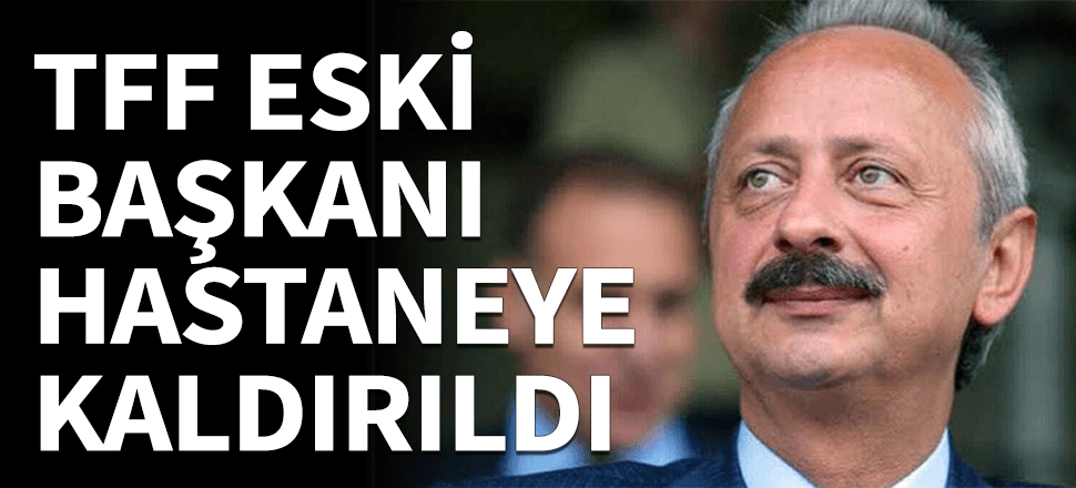 TFF eski başkanı Haluk Ulusoy'dan kötü haber!