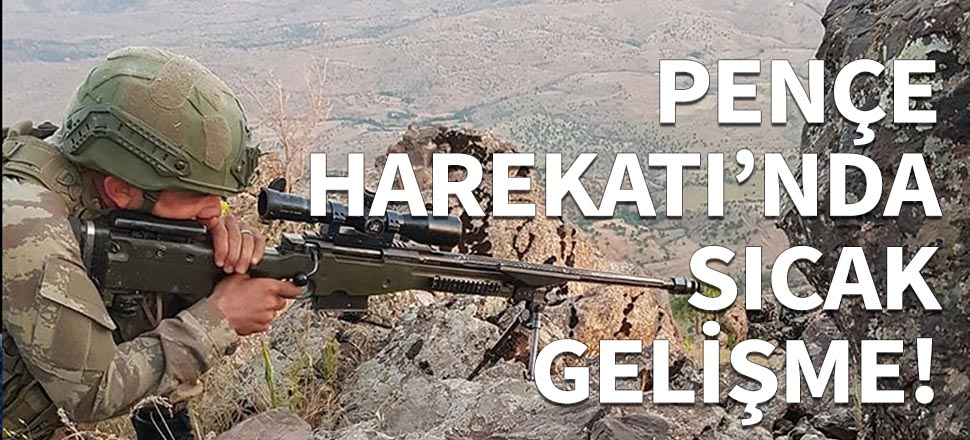 Pençe Harekatı'nda yeni gelişme...