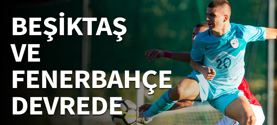 Beşiktaş ve Fenerbahçe transferde karşı karşıya!