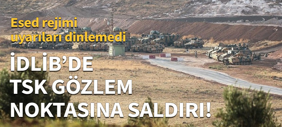 İdlib'de gözlem noktasına bir saldırı daha!