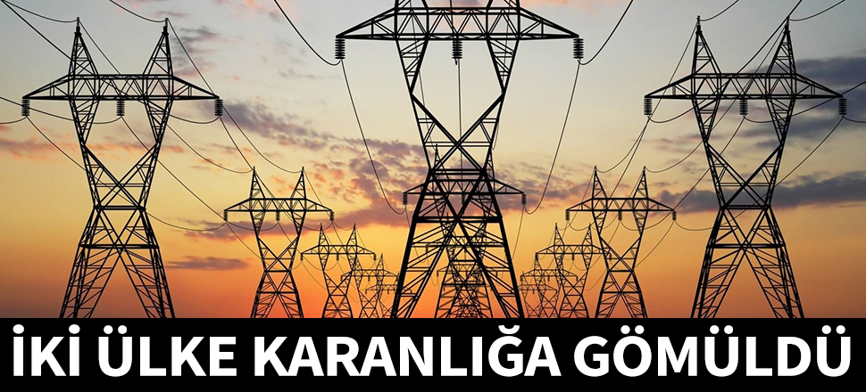 İki ülke tamamen karanlığa gömüldü...