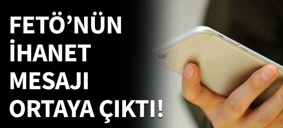 FETÖ'nün ihanet mesajı ortaya çıktı!
