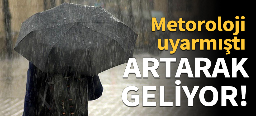 Sağanak yağış artarak geliyor!