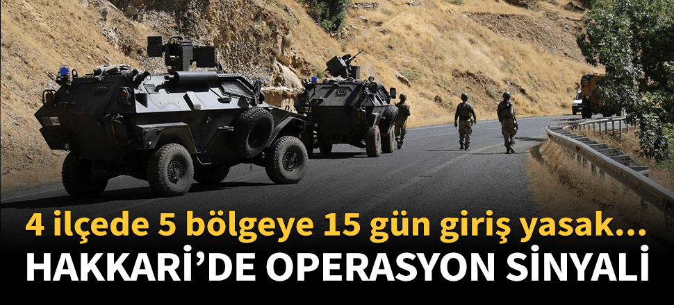 Hakkari'de 5 bölgeye 15 gün giriş yasak!