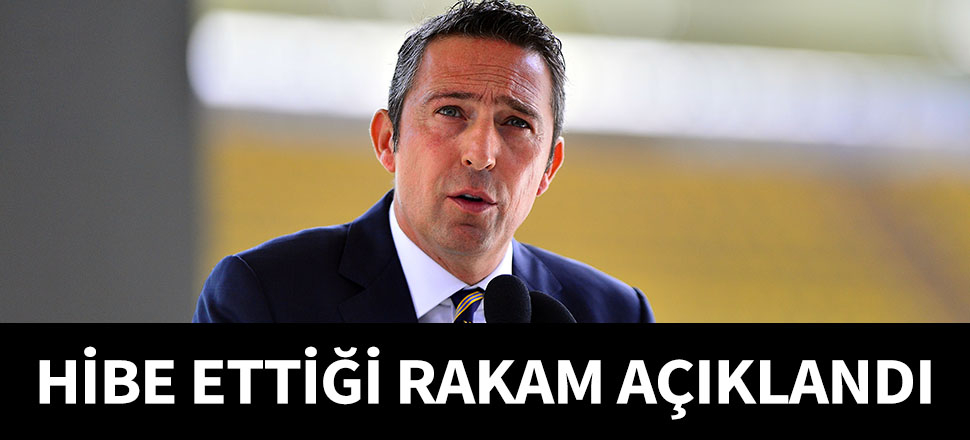 İşte Ali Koç'un Fenerbahçe'ye hibe ettiği rakam!