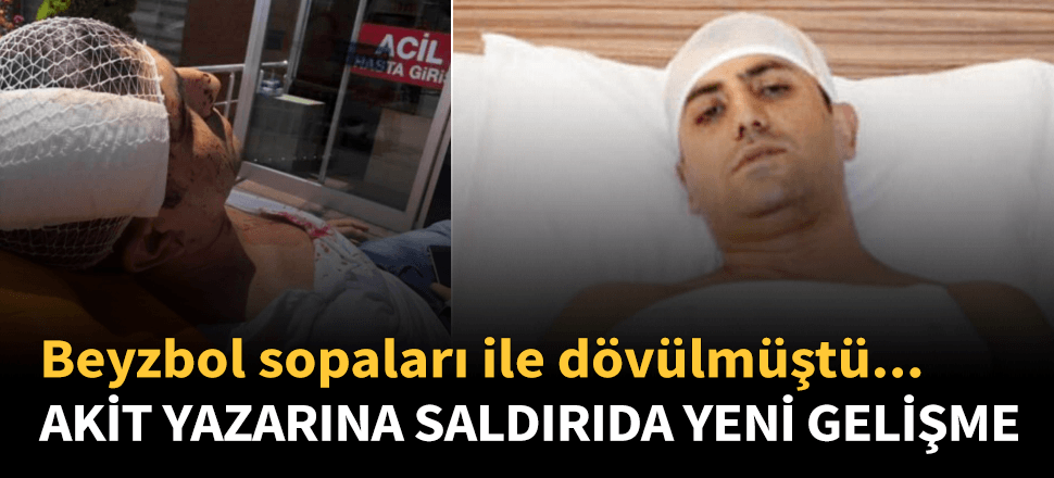 Yeni Akit yazarına saldırıda flaş gelişme!