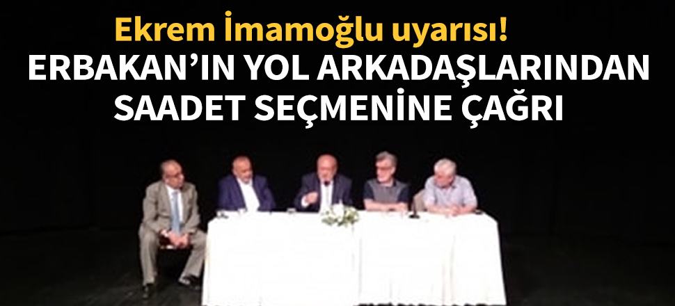 Erbakan'ın yol arkadaşlarından Saadetlilere çağrı!