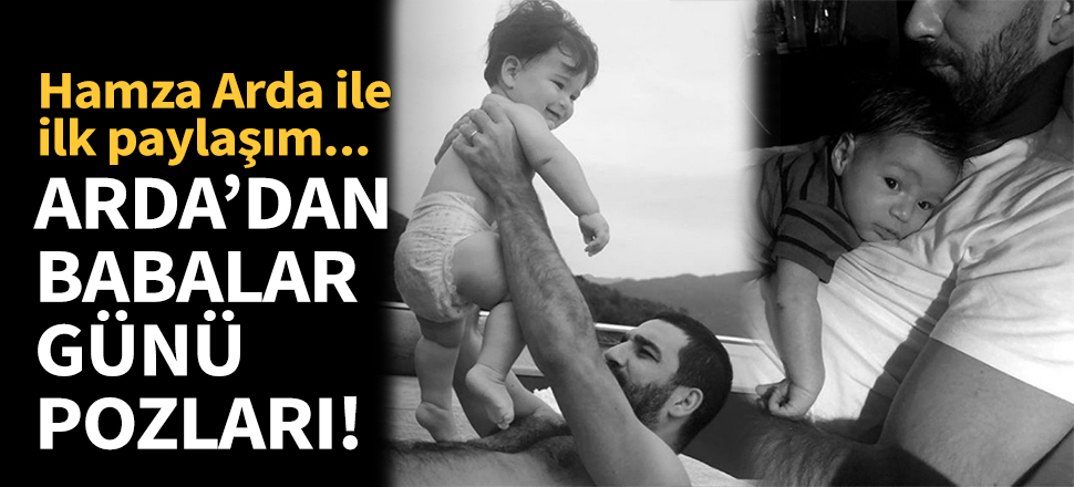 Arda Turan'dan Babalar Günü pozları!