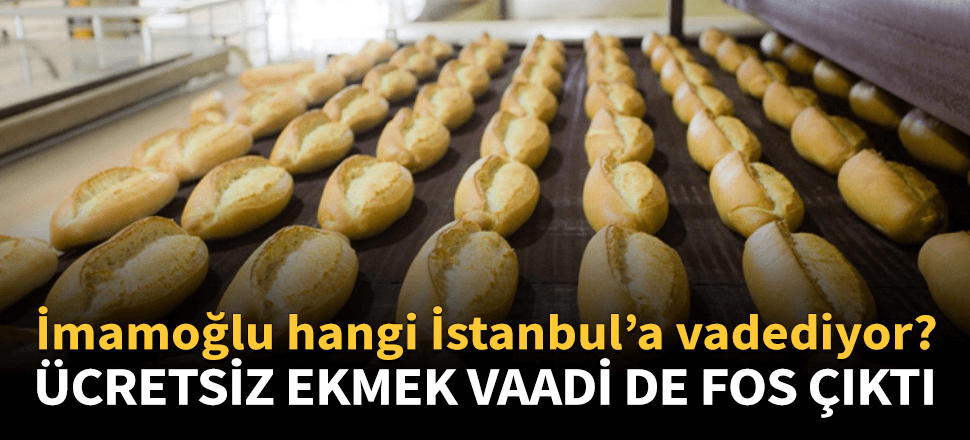 İmamoğlu'nun ücretsiz ekmek vaadi de fos çıktı!