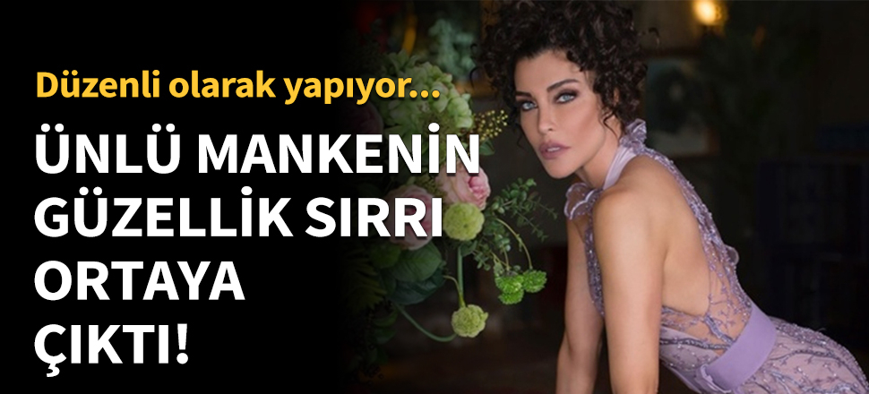 Deniz Akkaya'nın güzellik sırrı ortaya çıktı!