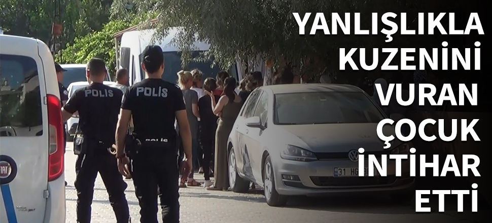 Yanlışlıkla kuzenini vuran çocuk intihar etti...