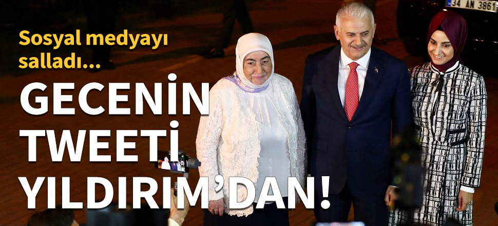 Gecenin tweeti Binali Yıldırım'dan!