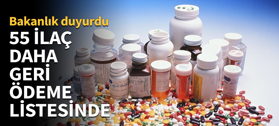 55 ilaç daha geri ödeme listesine alındı!