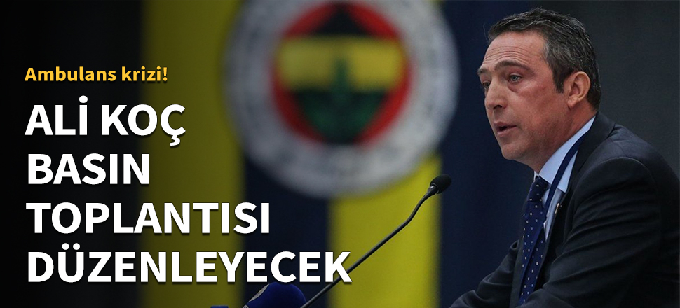 Ali Koç basın toplantısı düzenleyecek...