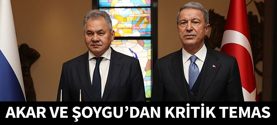 Akar ile Şoygu'dan kritik görüşme...