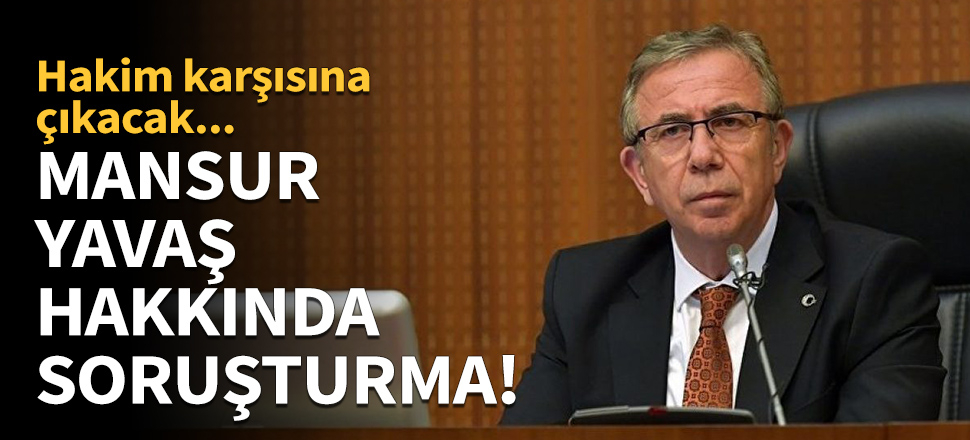 Mansur Yavaş hakkında soruşturma!