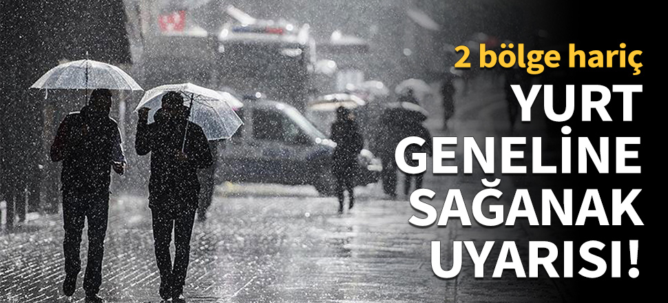 Yurt geneline sağanak uyarısı!