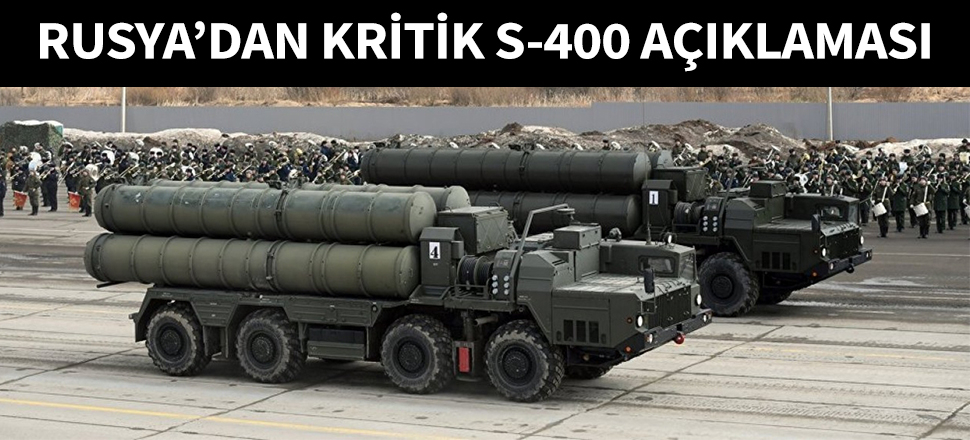 Rusya'dan kritik S-400 açıklaması...