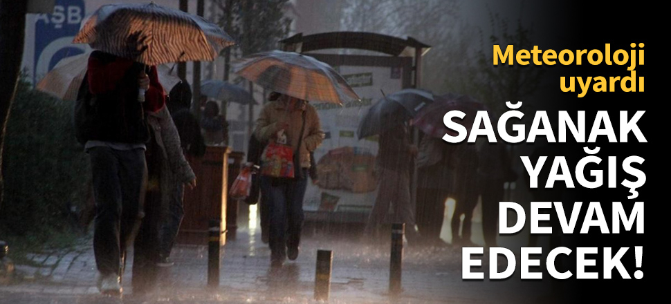 Sağanak yağış bugün de devam edecek!