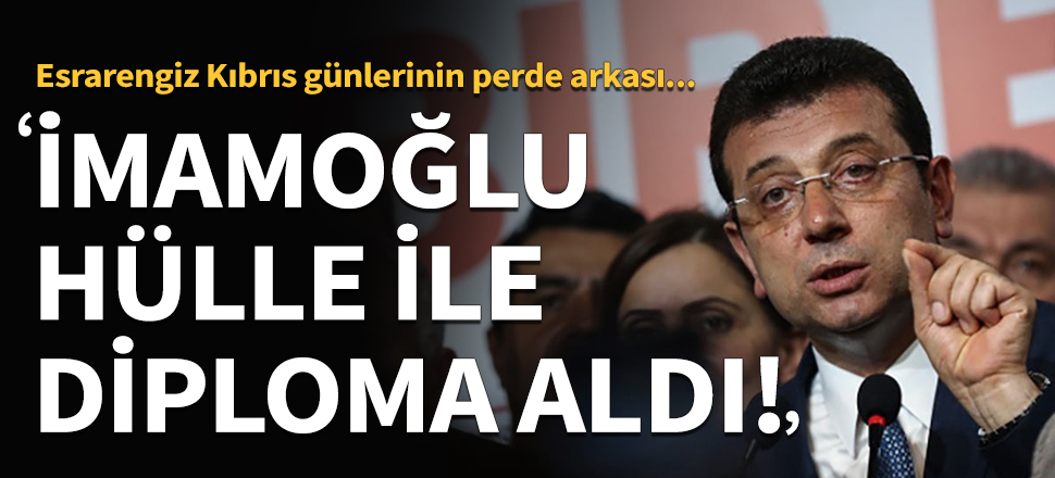 "Ekrem İmamoğlu hülle yoluyla diploma aldı!"
