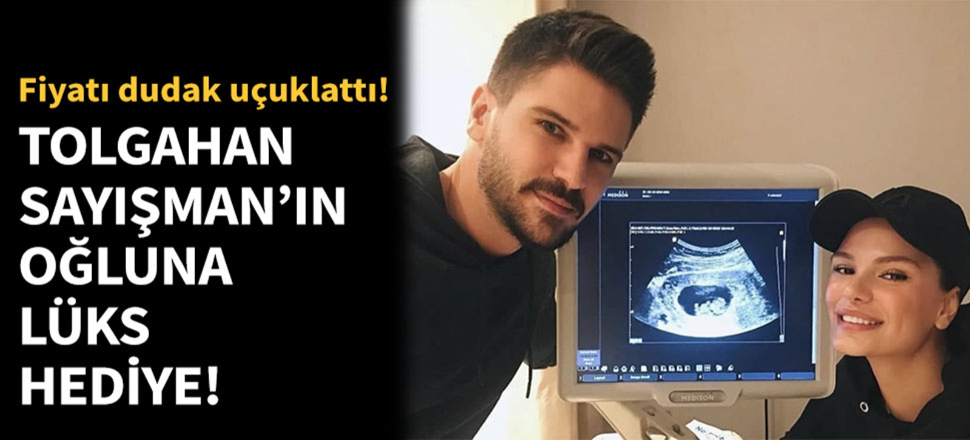 Tolgahan Sayışman'ın oğluna lüks hediye!