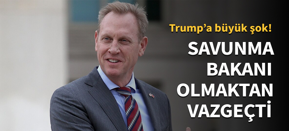 Shanahan, Savunma Bakanı olmaktan vazgeçti...