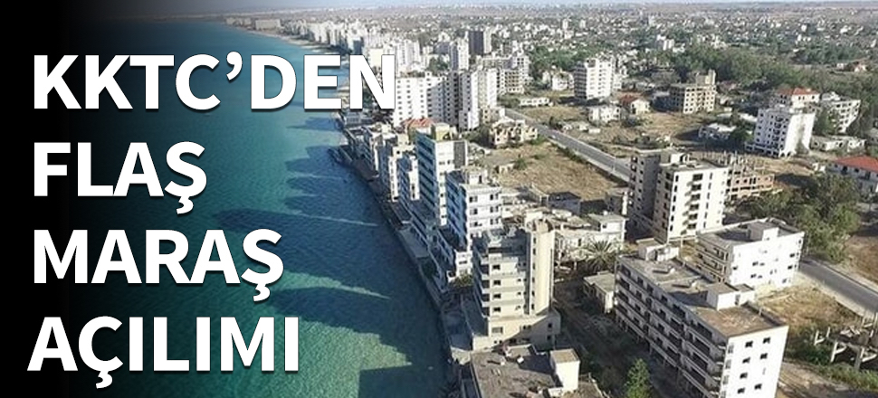 KKTC'den flaş Maraş kararı...