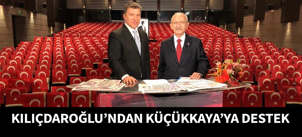 Kılıçdaroğlu, Küçükkaya'ya destek yayınına çıkıyor!