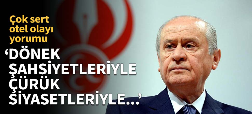 Devlet Bahçeli'den otel olayı yorumu!