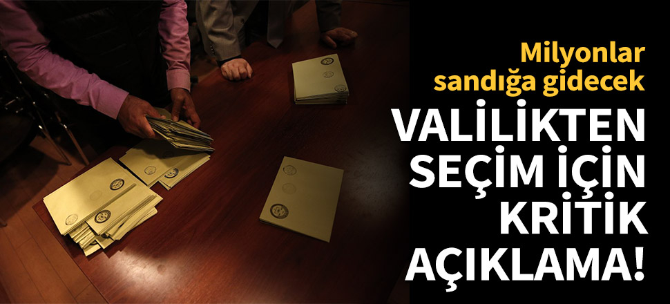 Valilikten seçim için kritik açıklama!