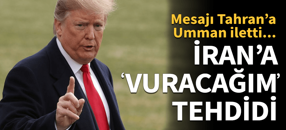 Trump'tan İran'a "saldıracağım" mesajı!