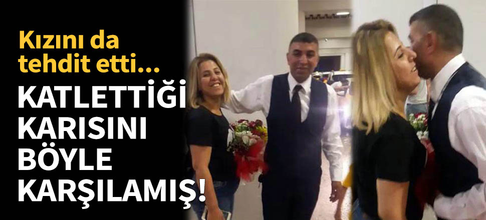 Katlettiği karısını çiçeklerle karşıladı!