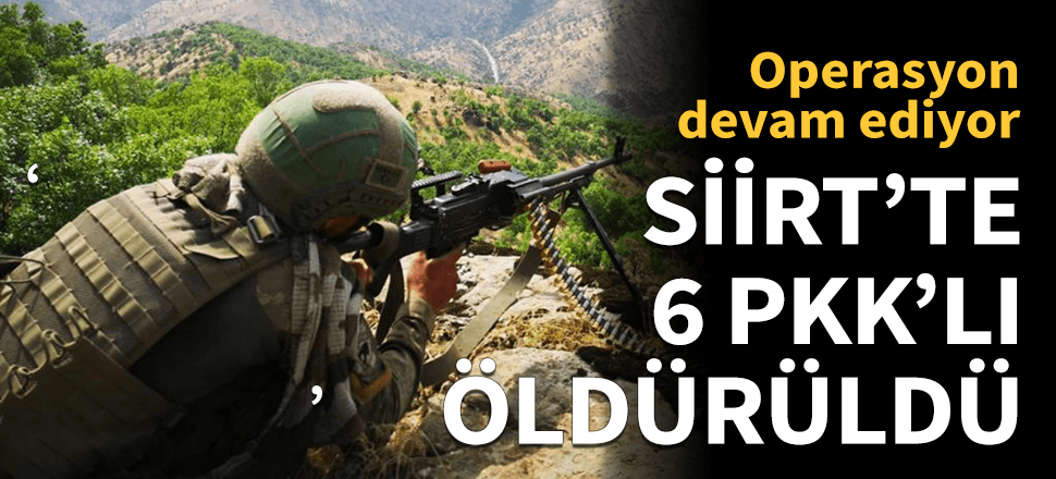 PKK'lı 6 terörist çıkan çatışmada öldürüldü!