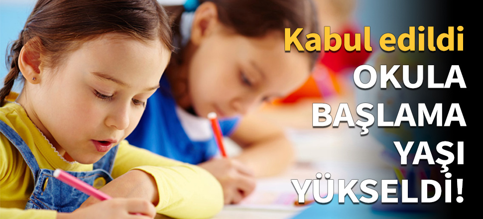 Okula başlama yaşı 66 aydan 69 aya çıkarıldı!