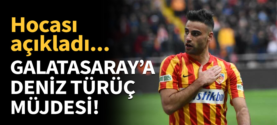 Hikmet Karaman'dan Galatasaray'a Deniz Türüç müjdesi!